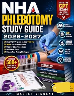 NHA Phlebotomy Study Guide 2026–2027: Pass the CPT Exam on Your First Try with 500+ Practice Questions, Step-by-Step Procedures, Real Exam Prep, and Proven Test-Taking Strategies