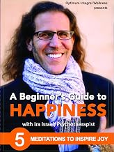 A Beginner's Guide to Happiness with Ira Israel: 5 Meditations to Inspire Joy