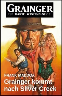 Grainger kommt nach Silver Creek: Western (German Edition)