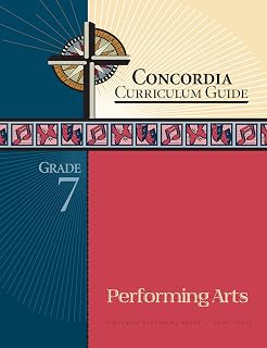 Concordia Curriculum Guide: Grade 7 Performing Arts