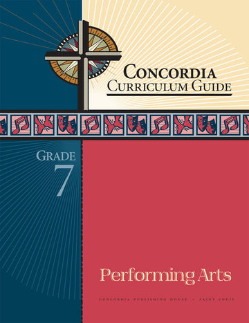 Concordia Curriculum Guide: Grade 7 Performing Arts by Concordia Publishing House – Commercial Grade