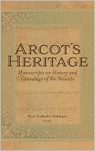 Arcot’s Heritage: Manuscripts on History and Genealogy of the Nawabs