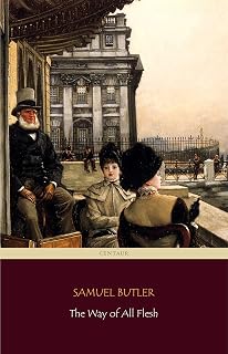 The Way of All Flesh (Centaur Classics) [The 100 greatest novels of all time - #74]