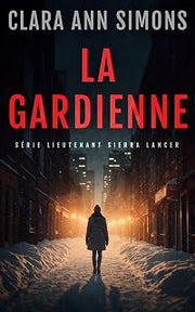 La Gardienne (Série Lieutenante Sierra Lancer) (French Edition)