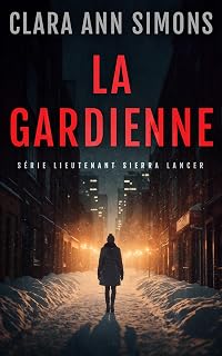 La Gardienne (Série Lieutenante Sierra Lancer) (French Edition)