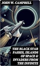 The Black Star Passes, Islands of Space & Invaders from the Infinite: Enriched edition. Thew Arcot, Morey & Wade Trilogy