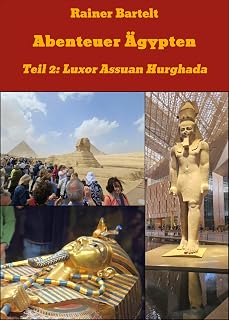Abenteuer Ägypten: Teil 2: Luxor Assuan Hurghada (German Edition)