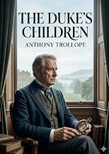The Duke's Children: by Anthony Trollope