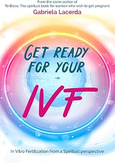 Get ready for your IVF: In Vitro Fertilization from a Spiritual perspective
