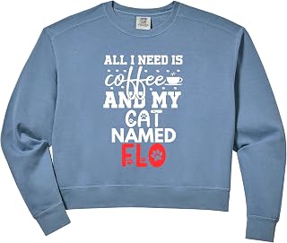 Womens Cat Name Flo Gifts All I Need Is Coffee Cat Named Flo Comfort Colors Crop Sweatshirt
