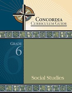 Concordia Curriculum Guide: Grade 6 Social Studies