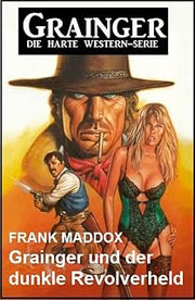 Grainger und der dunkle Revolverheld: Western (German Edition)