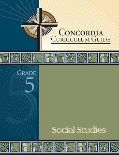 Concordia Curriculum Guide: Grade 5 Social Studies