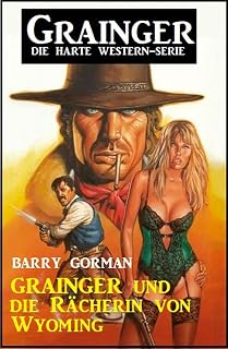 Grainger und die Rächerin von Wyoming: Grainger - die harte Western-Serie (German Edition)