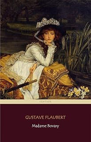 Madame Bovary (Centaur Classics) [The 100 greatest novels of all time - #18]