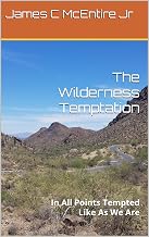The Wilderness Temptation: In All Points Tempted Like As We Are