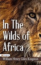 In the Wilds of Africa by William Henry Giles Kingston