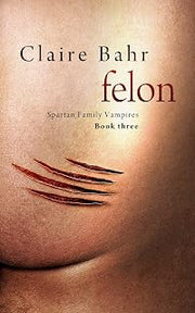 Felon (Spartan Family Vampires Book 3)