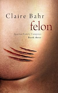 Felon (Spartan Family Vampires Book 3)