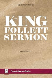 The King Follett Sermon: A Biography