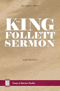 The King Follett Sermon: A Biography