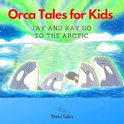 Orca Tales for Kids: JAY AND KAY GO TO THE ARCTIC