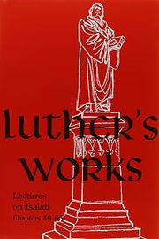 Luther's Works, Volume 17 (Lectures on Isaiah Chapters 40-66) (Luther's Works (Concordia))