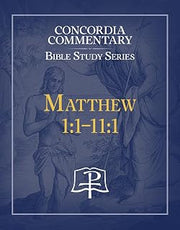 Matthew 1: 1 - 11:1 - Concordia Commentary Bible Study Series