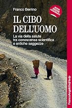 Il cibo dell'uomo. La via della salute tra conoscenza scientifica e antiche saggezze (Italian Edition)