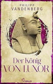 Der König von Luxor (Thriller von Bestseller-Autor Philipp Vandenberg 7) (German Edition)