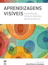 Aprendizagens visiveis - Experiencias teorico-praticas em sala de aula (Em Portugues do Brasil)