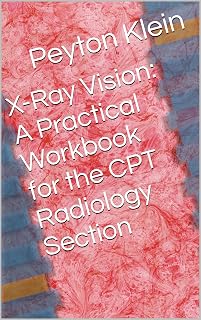 X-Ray Vision: A Practical Workbook for the CPT Radiology Section