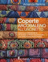 Coperte arcobaleno all'uncinetto. Guida alla creazione di splendide coperte multicolori, con spiegazioni passo passo