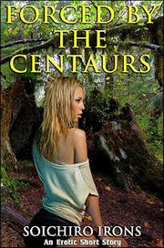 Forced by the Centaurs (Reluctant Creature Centaur Erotica)