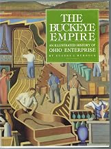 The Buckeye Empire: An Illustrated History of Ohio Enterprise
