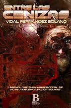Entre las cenizas: I Premio certamen internacional de novelas de ciencia ficción "SOLARIS" 2017 (Spanish Edition)