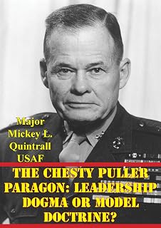 The Chesty Puller Paragon: Leadership Dogma Or Model Doctrine?