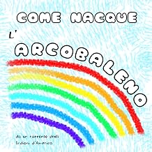 Come nacque l'arcobaleno: Da un racconto degli indiani d'America (Racconti dal Mondo) (Italian Edition)