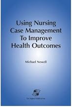 [(Using Nursing Care Management to Improve Health Outcomes )] [Author: Newell] [Dec-2007]