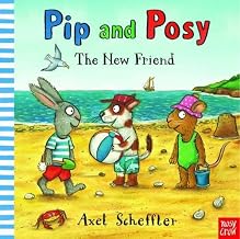 Pip and Posy: The New Friend by Axel Scheffler (2016-05-05)
