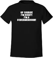 Of Course I'm Right! I'm A Schermerhorn! - Men's Soft & Comfortable T-Shirt