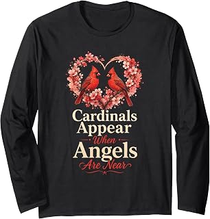 Bird Watching Cardinals Appear When Angels are Near Long Sleeve T-Shirt